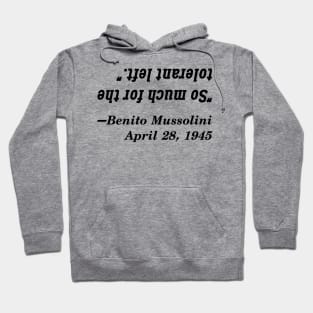 So Much For The Tolerant Left, Said Mussolini Hoodie